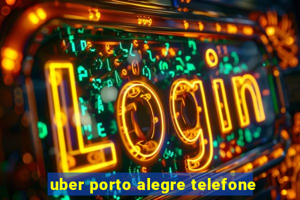 uber porto alegre telefone